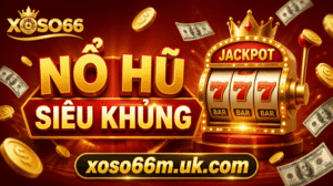 Nổ Hũ Siêu Khủng XOSO66