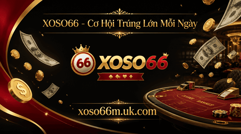 XOSO66 Cơ Hội Trúng Lớn Mỗi Ngày Baccarat